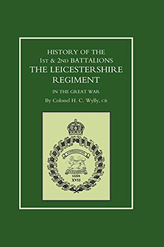 Imagen de archivo de HISTORY OF THE 1ST AND 2ND BATTALIONS. THE LEICESTERSHIRE REGIMENT IN THE GREAT WAR a la venta por Naval and Military Press Ltd