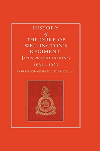 Imagen de archivo de HISTORY OF THE DUKE OF WELLINGTON  S REGIMENT, 1ST AND 2ND BATTALIONS 1881-1923 a la venta por Naval and Military Press Ltd