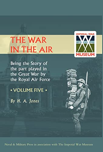 9781847342089: War in the Air. Being the Story of the Part Played in the Great War by the Royal Air Force. Volume Five.