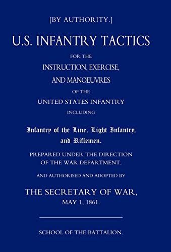 Stock image for US INFANTRY TACTICS 1861(SCHOOL OF THE BATTALION) for sale by Naval and Military Press Ltd