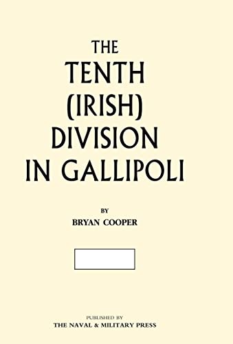 Stock image for THE TENTH (IRISH) DIVISION IN GALLIPOLI for sale by Naval and Military Press Ltd