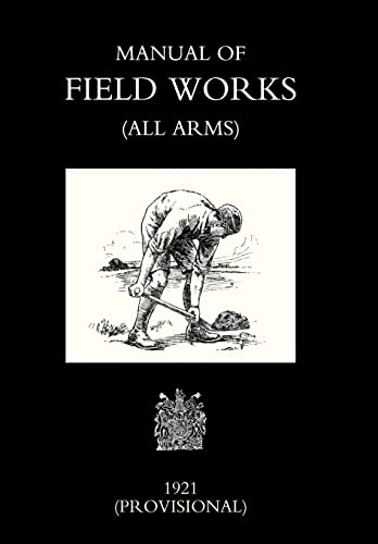 Imagen de archivo de MANUAL OF FIELD WORKS (ALL ARMS) 1921 a la venta por Naval and Military Press Ltd