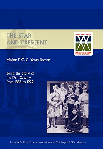 Stock image for STAR AND CRESCENT: Being the Story of the 17th Cavalry from 1858 to 1922 for sale by Ergodebooks