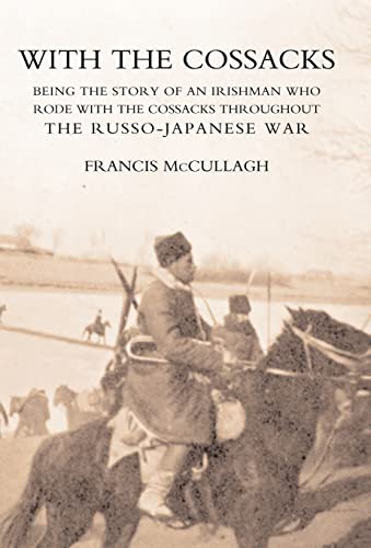 9781847344069: WITH THE COSSACKS. Being the story of an Irishman who rode with the Cossacks throughout the Russo-Japanese War