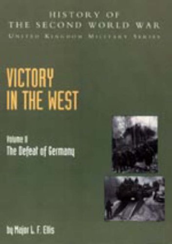 9781847344212: VICTORY IN THE WEST VOL 2: v. II (Victory in the West: The Defeat of Germany: History of the Second World War: United Kingdom Military Series: Official Campaign History)