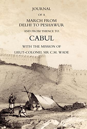 Stock image for JOURNAL OF A MARCH FROM DELHI TO PESHAWUR AND FROM THENCE TO CABUL WITH THE MISSION OF LIEUT-COLONEL SIR C.M. WADE (GHUZNEE 1839 CAMPAIGN) for sale by Naval and Military Press Ltd