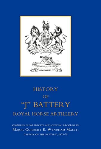 Imagen de archivo de HISTORY OF J BATTERY, ROYAL HORSE ARTILLERY (FORMERLY A TROOP, MADRAS HORSE ARTILLERY) a la venta por Naval and Military Press Ltd