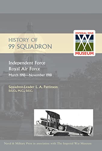 Beispielbild fr HISTORY OF 99 SQUADRON. Independent Force. Royal Air Force. March, 1918 - November, 1918 zum Verkauf von Naval and Military Press Ltd