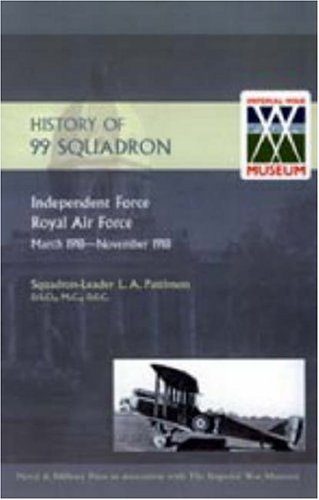 9781847344786: HISTORY OF 99 SQUADRON. Independent Force. Royal Air Force. March, 1918 - November, 1918