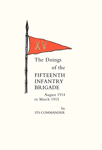 9781847344946: Doings of the Fifteenth Infantry Brigade August 1914 to March 1915