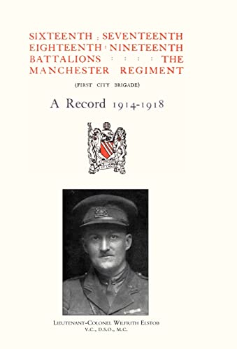 Stock image for SIXTEENTH, SEVENTEENTH, EIGHTEENTH & NINETEENTH BATTALIONS THE MANCHESTER REGIMENT 1914-1918 for sale by Naval and Military Press Ltd