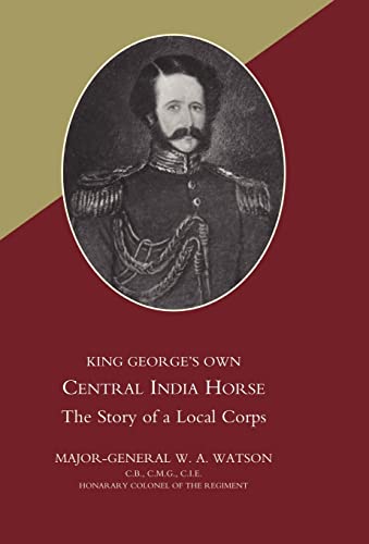 Stock image for KING GEORGE  S OWN CENTRAL INDIA HORSE for sale by Naval and Military Press Ltd