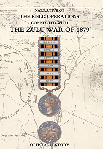 Stock image for NARRATIVE OF THE FIELD OPERATIONS CONNECTED WITH THE ZULU WAR OF 1879 for sale by PBShop.store US