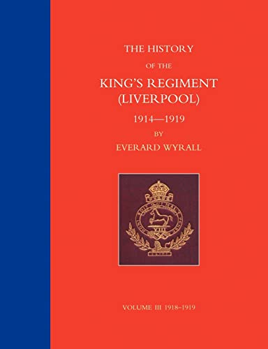 9781847345707: HISTORY OF THE KING'S REGIMENT (LIVERPOOL) 1914-1919 Volume 3