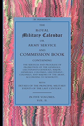 Stock image for ROYAL MILITARY CALENDAR: Army Service and Commission Book Containing the Services and Progress of Promotion of the Generals; Lieutenant Generals; Major Generals; Colonels and Majors of the Army Volume for sale by Ria Christie Collections
