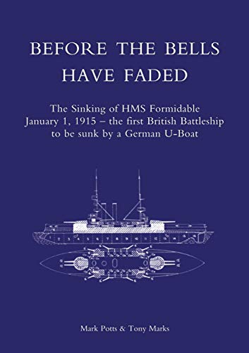 Stock image for Before the Bells have Faded: The Sinking Of HMS Formidable January 1, 1915 - the first British Battleship to be sunk by a German U-Boat for sale by HPB-Red
