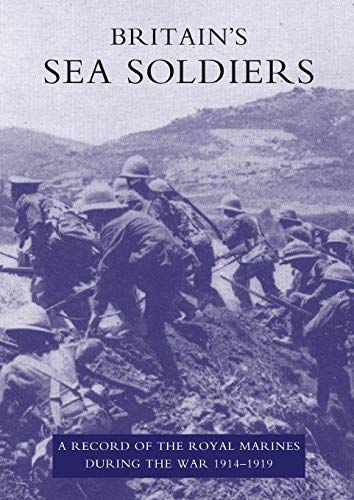 Beispielbild fr BRITAIN'S SEA SOLDIERS: A RECORD OF THE ROYAL MARINES DURING THE WAR 1914-1919 zum Verkauf von Lewes Book Centre