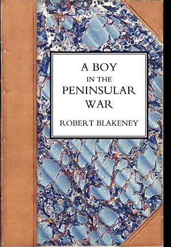 Stock image for Boy in the Peninsular War, the Services, Adventures, and Experiences of Robert Blackeney Subaltern in the 28th Regiment for sale by PBShop.store US