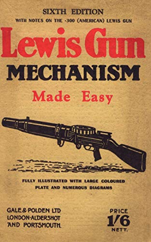 Imagen de archivo de Lewis Gun Mechanism Made Easy: With Notes on the 300 (American) Lewis Gun (Military), Sixth Edition a la venta por GF Books, Inc.