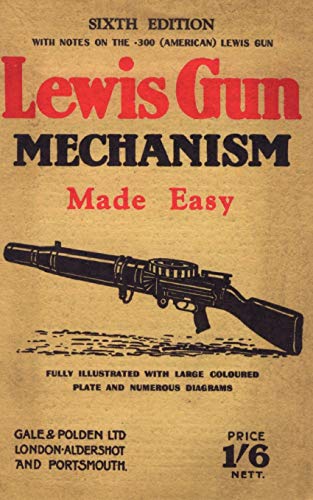 9781847348159: Lewis Gun Mechanism Made Easy: With Notes on the 300 (American) Lewis Gun (Military), Sixth Edition