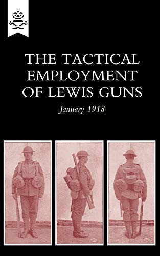Beispielbild fr The Tactical Employment of Lewis Guns January 1918 Military zum Verkauf von PBShop.store US