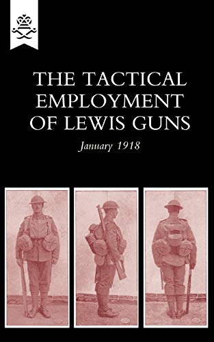 Stock image for The Tactical Employment of Lewis Guns January 1918 Military for sale by PBShop.store US