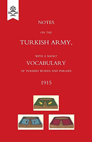 9781847348425: Notes on the Turkish Army, with a short vocabulary of Turkish words and phrases. 1915.