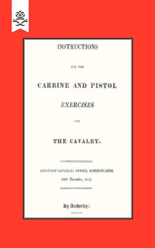 Stock image for Instructions For The Carbine And Pistol Exercises For The Cavalry 1819 Instructions For The Carbine And Pistol Exercises For The Cavalry 1819 Military for sale by PBShop.store US