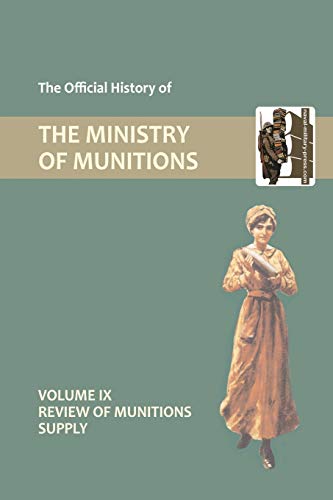 Official History of the Ministry of Munitions Volume IX: Review of Munitions Supply (9781847348838) by Hmso