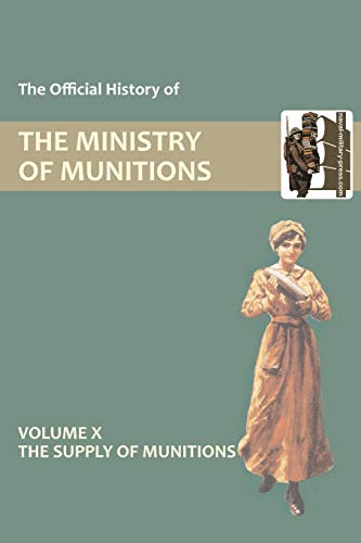 9781847348845: The Official History of the Ministry of Munitions Volume X The Supply of Munitions