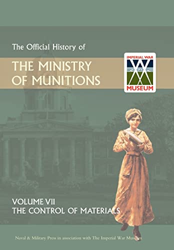Stock image for OFFICIAL HISTORY OF THE MINISTRY OF MUNITIONSVOLUME VII: The Control of Materials for sale by Naval and Military Press Ltd