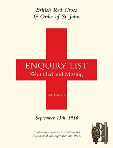 Stock image for BRITISH RED CROSS AND ORDER OF ST JOHN ENQUIRY LIST FOR WOUNDED AND MISSING: SEPTEMBER 15TH 1916 for sale by Chiron Media