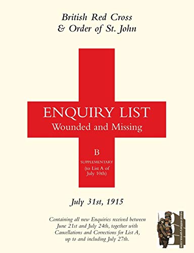 Stock image for BRITISH RED CROSS AND ORDER OF ST JOHN ENQUIRY LIST FOR WOUNDED AND MISSING: JULY 31ST 1915 for sale by Chiron Media