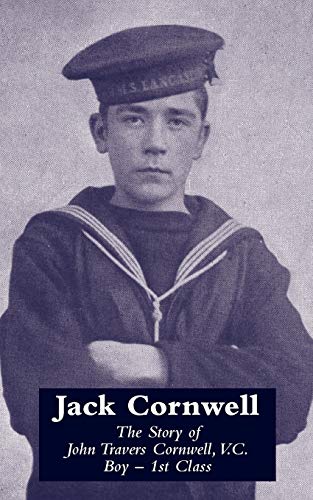 9781847349477: Jack Cornwellthe Story of John Travers Cornwell V.c. Boy - 1st Class: Tthe Story of John Travers Cornwell V.C. Boy - 1st Class