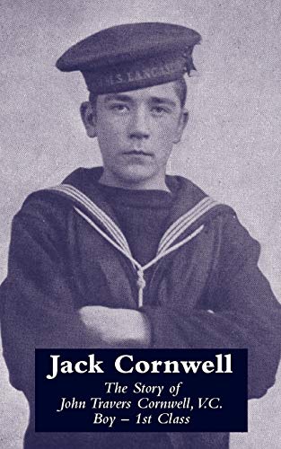 Stock image for Jack Cornwell The Story of John Travers Cornwell, V.C. Boy - 1st Class: Tthe Story of John Travers Cornwell V.C. Boy - 1st Class for sale by WorldofBooks