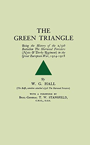 Stock image for GREEN TRIANGLEBeing the History of the 2/5th Battalion The Sherwood Foresers (Notts & Derby Regiment) in the Great European War, 1914-1918. for sale by Chiron Media