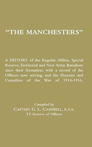 Stock image for MANCHESTERS A History of the Regular, Militia, Special Reserve, Territorial and New Army Battalions since their formation; with a record of the Office for sale by Chiron Media