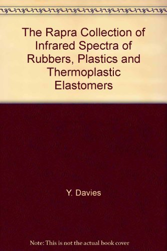 The Rapra Collection of Infrared Spectra of Rubbers, Plastics and Thermoplastic Elastomers (9781847350237) by Martin J. Forrest; Yvonne Davies; Jason Spencer Davies