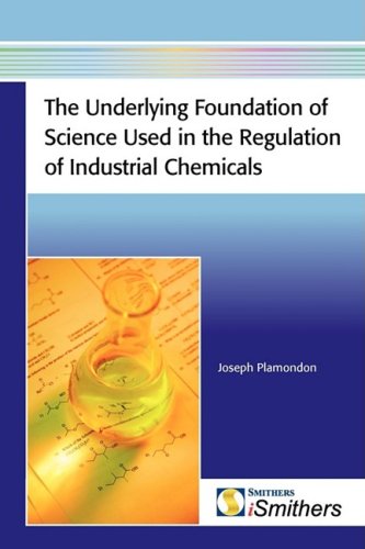 The Underlying Foundation of Science Used in the Regulation of Industrial Chemicals - Plamondon, Joseph