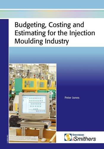 Budgeting, Costing and Estimating for the Injection Moulding Industry (9781847352118) by Jones, Peter