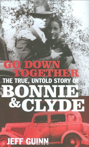 9781847371348: Go Down Together: The True, Untold Story of Bonnie and Clyde