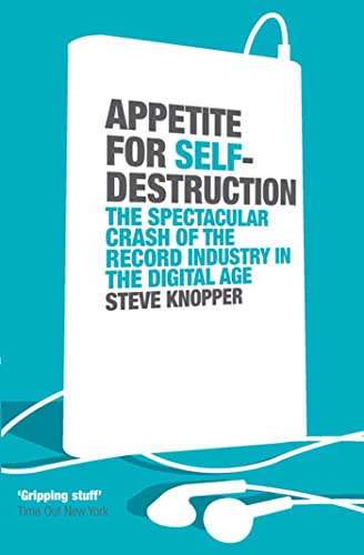Imagen de archivo de Appetite for Self-Destruction: The Spectacular Crash of the Record Industry in the Digital Age a la venta por WorldofBooks