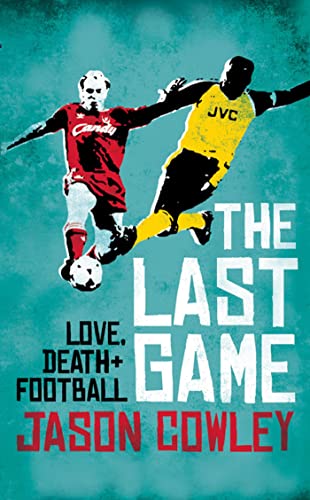Stock image for The Last Game: Love, Death and Football for sale by WorldofBooks