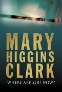 Where Are You Now? (9781847371904) by Higgins Clark Mary