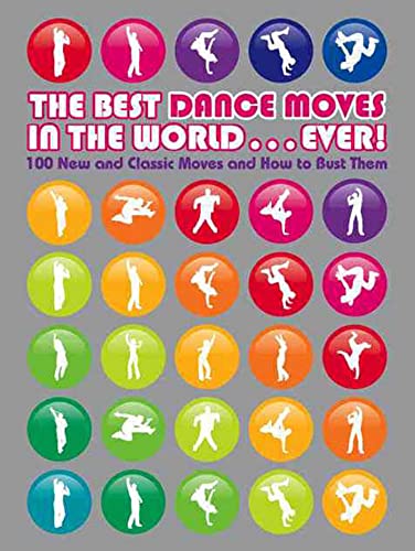 9781847371966: The Best Dance Moves in the World ... Ever!: 100 New and Classic Moves and How to Bust Them