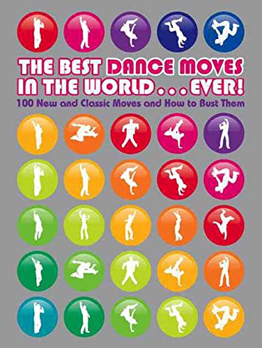 Stock image for The Best Dance Moves in the World . Ever!: 100 New and Classic Moves and How to Bust Them for sale by WorldofBooks