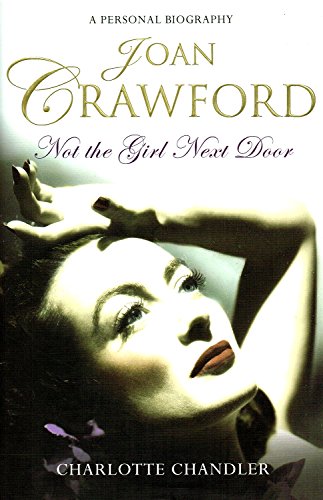 Joan Crawford: Not the Girl Next Door - Charlotte Chandler