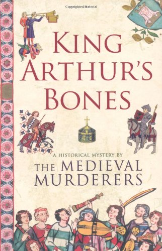 Imagen de archivo de King Arthur's Bones: A Historical Mystery (Medieval Murderers) a la venta por Discover Books