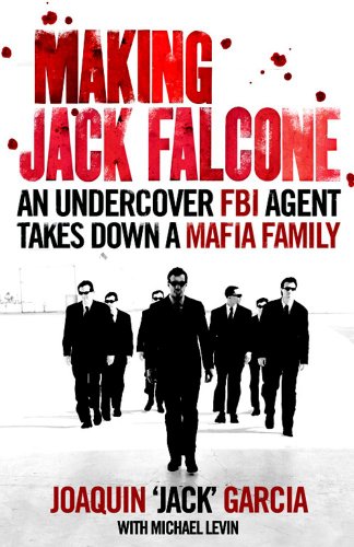 9781847373731: Making Jack Falcone: An Undercover FBI Agent Takes Down a Mafia Family