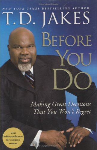 Before You Do: Making Great Decisions That You Wont Regret (9781847373793) by T.D. Jakes